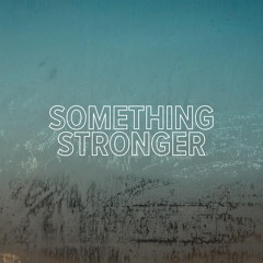 Something Stronger