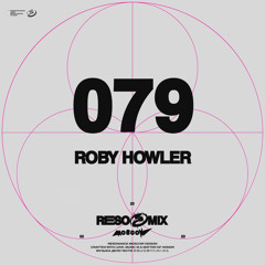 RESOMIX 079: Roby Howler