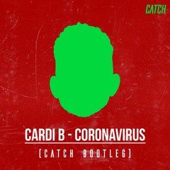 Coronovirus - Cardi B (CATCH Bootleg)