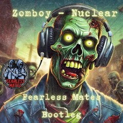 Zomboy - Nuclear (Fearless Mates Bootleg)(FREE DL)