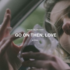 Go On Then, Love (feat. The Maine)