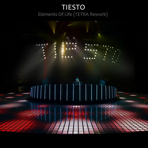 Tiesto - Elements Of Life (TETRA ReWork)