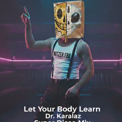 Let Your Body Learn (Dr Karalaz Super Disco Mix)