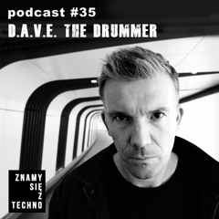 [Znamy się z Techno Podcast #35] D.A.V.E. The Drummer
