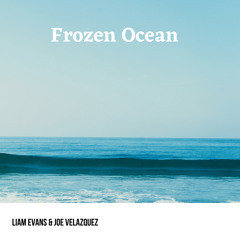 Liam Evans & Joe Velazquez - Frozen Ocean