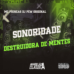 Sonoridade Destruidora de Mentes (feat. MC PHINEAS)