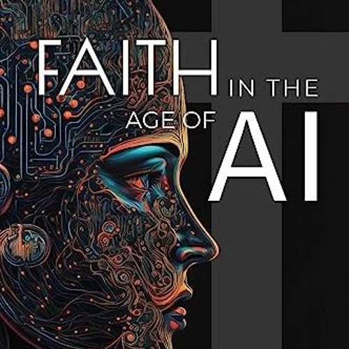 Stream $# Faith in the Age of AI, Christianity Through the Looking ...