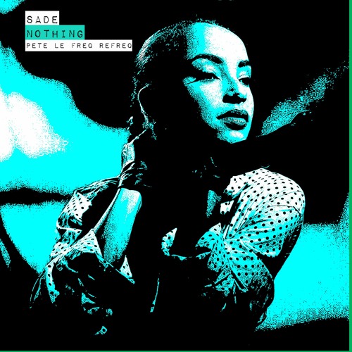 Sade - Nothing Can Come Between Us (Pete Le Freq Refreq)