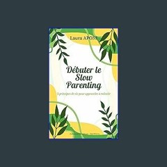 [EBOOK] ✨ Débuter le Slow Parenting: 5 principes de vie pour apprendre à ralentir (French Edition)
