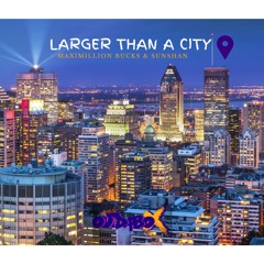 Larger Than A City - Maximillion Bucks & Sunshan
