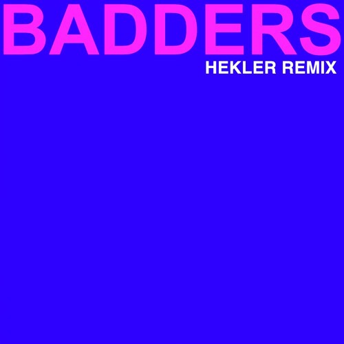 BADDERS (HEKLER REMIX)