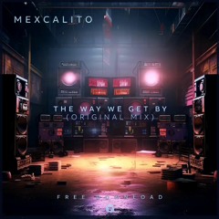 mexCalito - The Way We Get By (Original Mix)