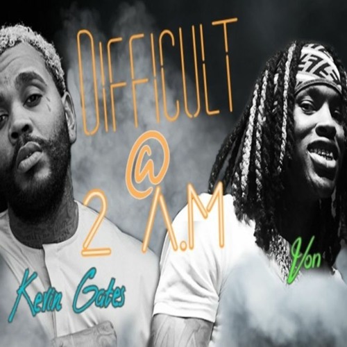 King Von Difficult @ 2am Ft Kevin Gates