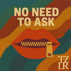 𝐍𝐨 𝐍𝐞𝐞𝐝 𝐓𝐨 𝐀𝐬𝐤