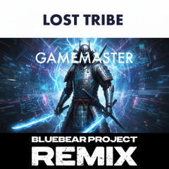 Lost Tribe - Gamemaster (Bluebear Project Remix) [FREE DOWNLOAD]