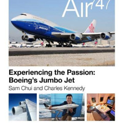 READ PDF 💚 Air 747 Experiencing the Passion: Boeing s Jumbo Jet. by  Sam Chui &  Cha