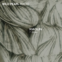 Wild Pearl Radio - Xiaolin (宀 Mihn) 28.07.24