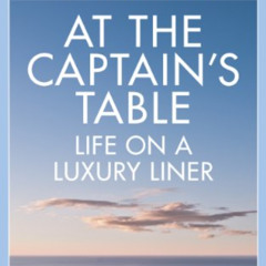 [Read] PDF 📒 At The Captain's Table: Life on a Luxury Liner (Kindle Single) by  Hugh