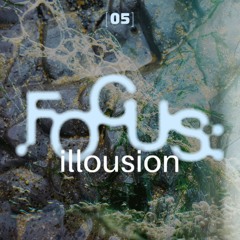 [05] Focus: illousion