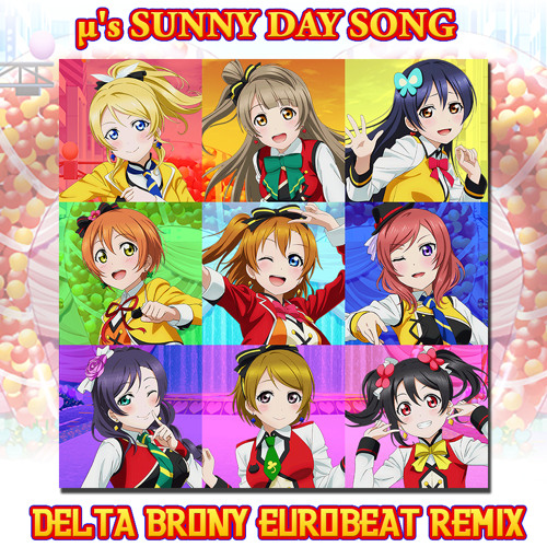 Stream μ's - SUNNY DAY SONG (Delta Brony Eurobeat Remix) by Delta