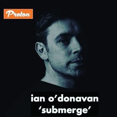 Ian O'Donovan - Submerge #020 - Proton Radio - August 2020