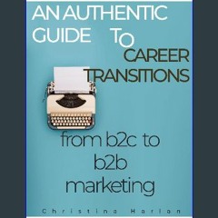 PDF/READ ❤ An Authentic Guide to Career Transitions: from B2C to B2B Marketing Read Book