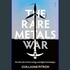 #^DOWNLOAD 💖 The Rare Metals War: The Dark Side of Clean Energy and Digital Technologies     Paper