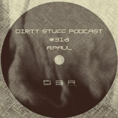 Dirty Stuff Podcast #318 | A.Paul | 19.07.2022