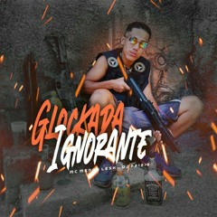 FEAT. MENOR LESK + DJ PAIZÃO  (GLOCKADA IGNORANTE)🎬
