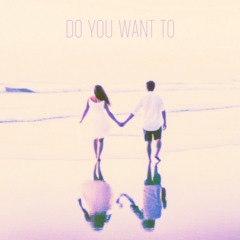 Do You Want To