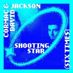 David Jackson & Cormac - Shooting Star (Six Times)