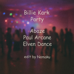 Billy Kark Party  Abaze Paul Arcane Elven Dance Nomaku edit