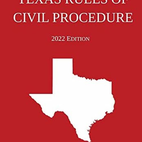 Stream ( ktqK5 ) Texas Rules of Civil Procedure; 2022 Edition by