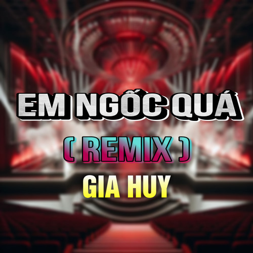 Em Ngốc Quá (HM Remix)