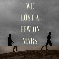 We Lost A Few On Mars (in The Desert Just Off The Highway)