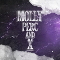 Molly, Perc, X