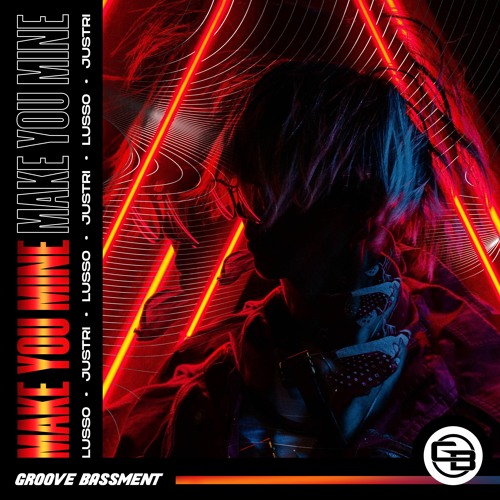 Stream LUSSO & Justri Make You Mine by Groove Bassment Listen