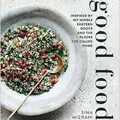 ✔️ Read Good Food: Inspired by my Middle Eastern roots and the places I’ve called home by Sina