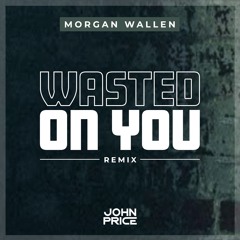 Wasted On You (John Price Remix)