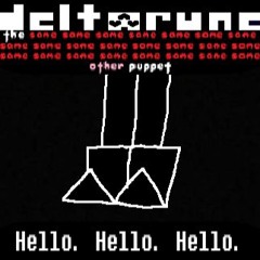 [Deltarune: The Same x23 Other x1 Puppet] Hello. Hello. Hello.