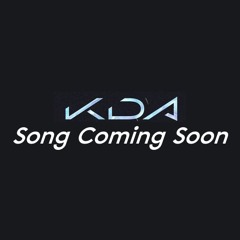 K/DA Song Coming Soon audio (extended only)