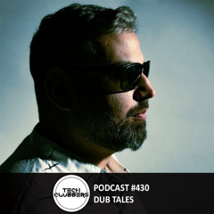 Dub Tales - Tech Clubbers Podcast #430