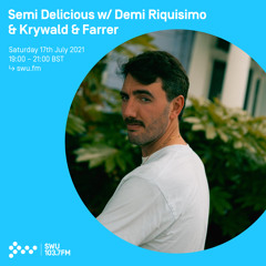 Semi Delicious w/ Demi Riquisimo & Krywald & Farrer 17TH JUL 2021