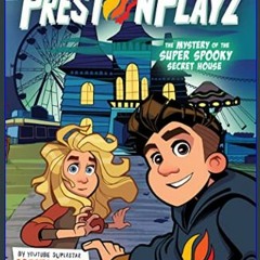 [Read Pdf] ❤ PrestonPlayz: The Mystery of the Super Spooky Secret House (The Prestonplayz)     Har