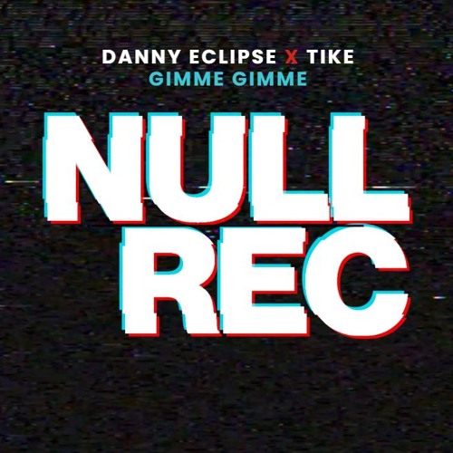 DANNY ECLIPSE X TIKE - GIMME GIMME