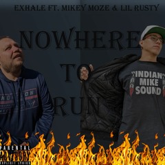 No Where To Run - Exhale Ft. Lil Rusty & Mikey Moze