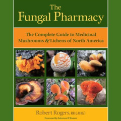 [FREE] PDF ✉️ The Fungal Pharmacy: The Complete Guide to Medicinal Mushrooms and Lich