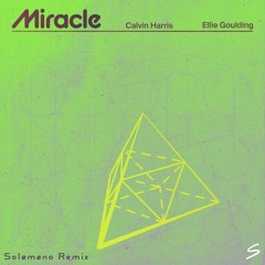 Calvin Harris & Ellie Goulding - Miracle (Solomono Remix)