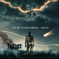 THE SKY DOESN'T BREAK — WE DO 🜂🌙