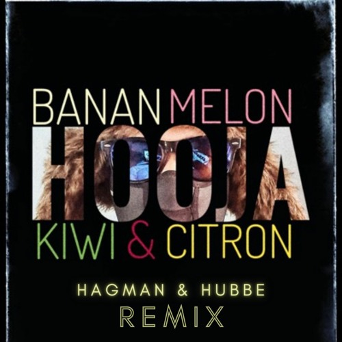 Hooja - Banan Melon Kiwi & Citron (Hagman & Hubbe Remix)